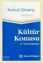 Kültür Konusu ve Sorunlarımız Bozkurt Güvenç