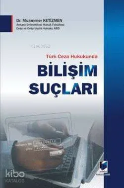 Türk Ceza Hukukunda Bilişim Suçları Muammer Ketizmen