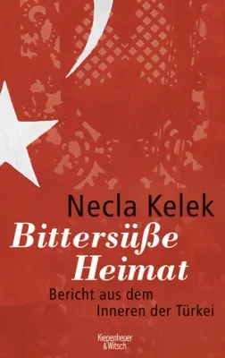 Bittersüße Heimat: Bericht aus dem Inneren der Türkei