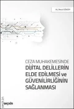 Ceza Muhakemesinde Dijital Delillerin Elde Edilmesi ve Güvenilirliğinin Sağlanması