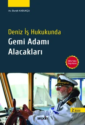 Deniz İş Hukukunda Gemi Adamı Alacakları 2.BASKI Burak Kabukçu Deniz İş Hukukunda Gemi Adamı Alacakları 2.BASKI Burak Kabukçu