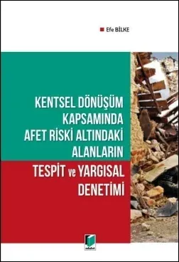 Kentsel Dönüşüm Kapsamında Afet Riski Altındaki Alanların Tespit ve Yargısal Denetimi