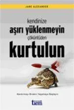 Kendinize Fazla Yüklenmeyin Çöküntüden Kurtulun