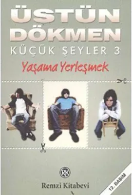 Küçük Şeyler 3 : Yaşama Yerleşmek
