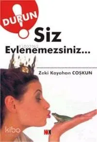 Durun! Siz Evlenemezsiniz...