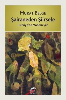 Şairaneden Şiirsele : Türkiye’de Modern Şiir