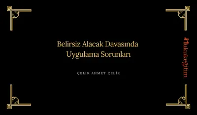 Belirsiz Alacak Davasında Uygulama Sorunları Video Eğitimi