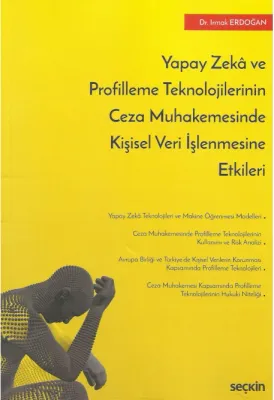Yapay Zekâ ve Profilleme Teknolojilerinin Ceza Muhakemesinde Kişisel Veri İşlenmesine Etkileri
