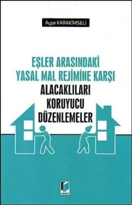 Eşler Arasındaki Yasal Mal Rejimine Karşı Alacaklıları Koruyucu Düzenlemeler