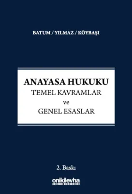 Anayasa Hukuku - Temel Kavramlar ve Genel Esaslar 2.BASKI