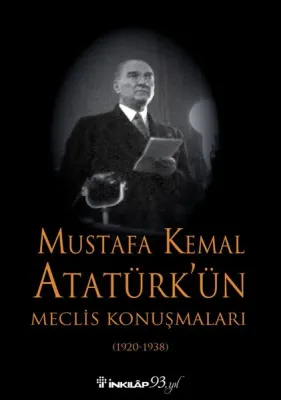 Mustafa Kemal Atatürk'ün Meclis Konuşmaları (1920-1938)