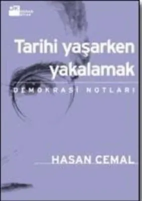 Tarihi Yaşarken Yakalamak : Demokrasi Notları
