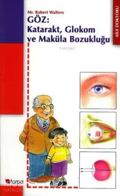 Göz : Katarakt Glokom ve Maküla Bozukluğu