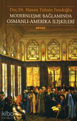 Modernleşme Bağlamında Osmanlı Amerika İlişkileri Hasan Tahsin Fendoğl