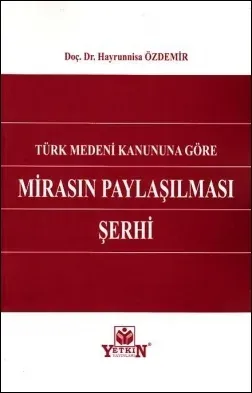 Türk Medeni Kanununa Göre Mirasın Paylaşılması Şerhi