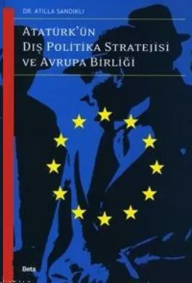 Atatürk'ün Dış Politika Stratejisi ve Avrupa Birliği