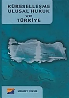 Küreselleşme Ulusal Hukuk ve Türkiye