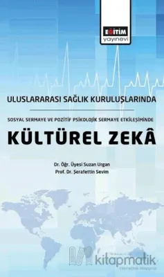 Uluslararası Sağlık Kuruluşlarında Sosyal Sermaye ve Pozitif Psikolojik Sermaye Etkileşiminde Kültürel Zekâ