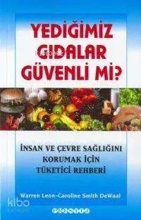 Yediğimiz Gıdalar Güvenli Mi?