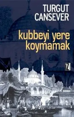 Kubbeyi Yere Koymamak - Turgut Cansever