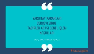 Yargıtay Kararları Çerçevesinde Tacirler Arası Genel İşlem Koşulları Video Eğitimi