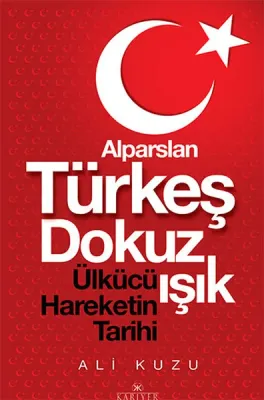 Alparslan Türkeş Dokuz Işık : Ülkücü Hareketin Tarihi