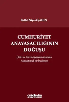 Cumhuriyet Anayasacılığının Doğuşu (1921 ve 1924 Anayasaları Açısından Karşılaştırmalı Bir İnceleme)