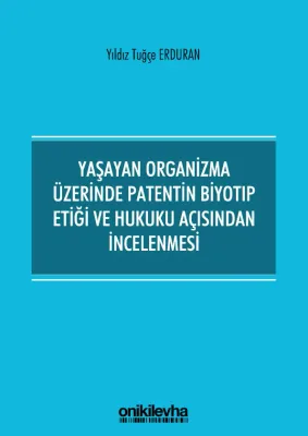 Yaşayan Organizma Üzerinde Patentin Biyotıp Etiği ve Hukuku Açısından İncelenmesi