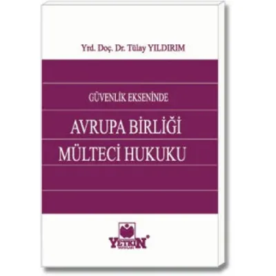 Güvenlik Ekseninde Avrupa Birliği Mülteci Hukuku