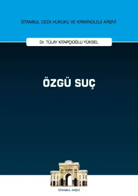 Özgü Suç;İstanbul Ceza Hukuku ve Kriminoloji Arşivi Yayın No: 45