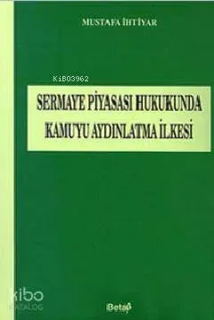 Sermaye Piyasası Hukukunda Kamuyu Aydınlatma İlkesi