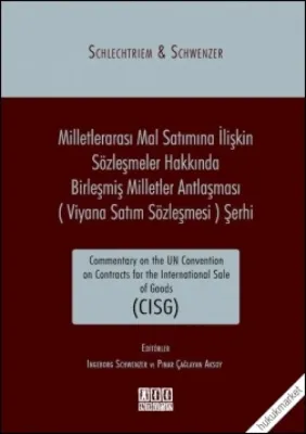 Milletlerarası Mal Satımına İlişkin Sözleşmeler Hakkında Birleşmiş Milletler Antlaşması (Viyana Satım Sözleşmesi) Şerhi Commentary on the Un Convention on Contr