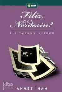 Filiz, Nerdesin? Ahmet İnam