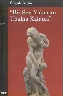 Bir Sen Yakınsın Uzakta Kalınca