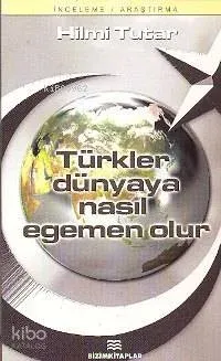 Türkler Dünyaya Nasıl Egemen Olur