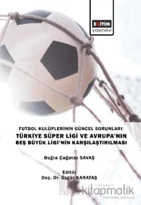 Futbol Kulüplerinin Güncel Sorunları: Türkiye Süper Ligi ve Avrupa’nın Beş Büyük Ligi’nin Karşılaştırılması