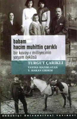 Babam Hacim Muhittin Çarıklı Bir Kuvay-ı Milliyecinin Yaşam Öyküsü