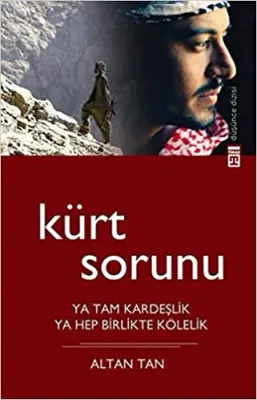 Kürt Sorunu - Ya Tam Kardeşlik Ya Hep Birlikte Kölelik