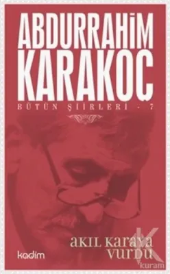 Bütün Şiirleri 7 : Akıl Karaya Vurdu