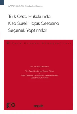 Türk Ceza Hukukunda Kısa Süreli Hapis Cezasına Seçenek Yaptırımlar ( Ç Türk Ceza Hukukunda Kısa Süreli Hapis Cezasına Seçenek Yaptırımlar ( Ç
