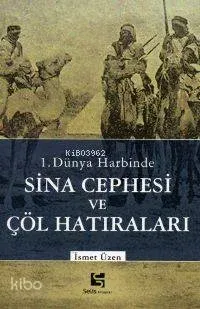 1. Dünya Harbinde Sina Cephesi ve Çöl Hatıraları