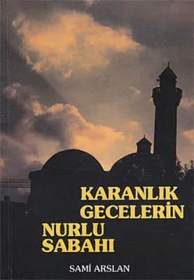 Karanlık Gecelerin Nurlu Sabahı Sami Arslan