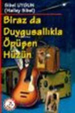 Biraz da Duygusallıkla Öpüşen Hüzün