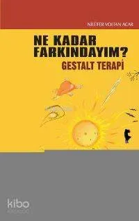 Ne Kadar Farkındayım? Gestalt Terapi