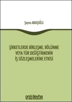 Şirketlerde Birleşme, Bölünme veya Tür Değiştirmenin İş Sözleşmelerine Etkisi