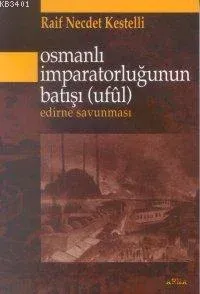 Osmanlı İmparatorluğu'nun Batışı (uful) Edirne Savunması