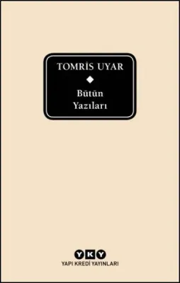 Bütün Yazıları : Tomris Uyar : Tek Cilt