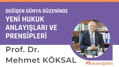Değişen Dünya Düzeninde Yeni Hukuk Anlayışları ve Prensipleri Video Eğitimi
