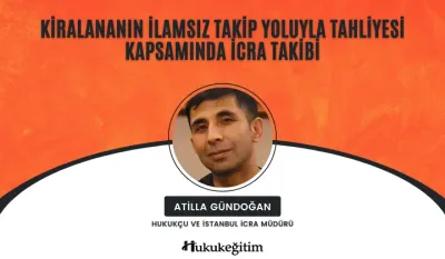 Kiralananın İlamsız Takip Yoluyla Tahliyesi Kapsamında İcra Takibi Video Eğitimi