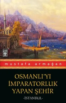 Osmanlı'yı İmparatorluk Yapan Şehir İstanbul